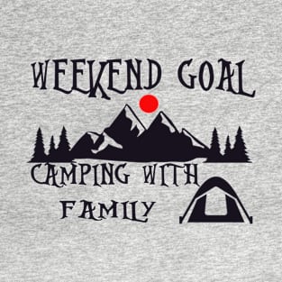 weekend goal camping with family T-Shirt